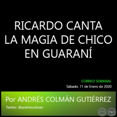 RICARDO CANTA LA MAGIA DE CHICO EN GUARAN - Por ANDRS COLMN GUTIRREZ -  Sbado. 11 de Enero de 2020   